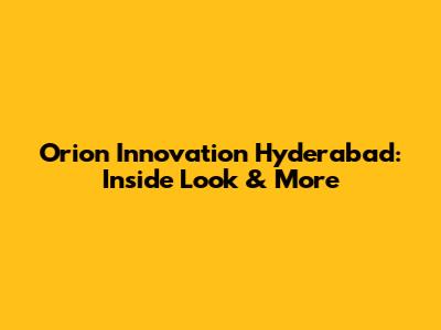 Orion Innovation Hyderabad: Inside Look & More