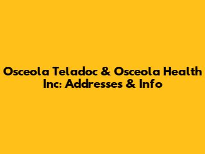 Osceola Teladoc & Osceola Health Inc: Addresses & Info