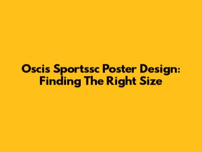 Oscis Sportssc Poster Design: Finding The Right Size