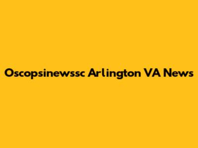 Oscopsinewssc Arlington VA News