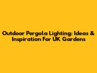 Outdoor Pergola Lighting: Ideas & Inspiration For UK Gardens