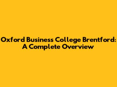 Oxford Business College Brentford: A Complete Overview