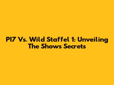 PI7 Vs. Wild Staffel 1: Unveiling The Show's Secrets