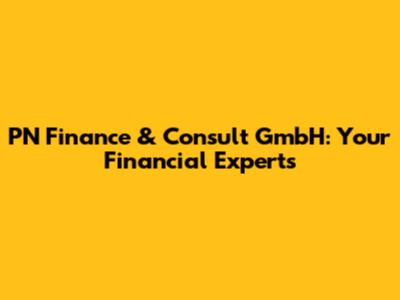 PN Finance & Consult GmbH: Your Financial Experts