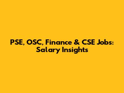 PSE, OSC, Finance & CSE Jobs: Salary Insights