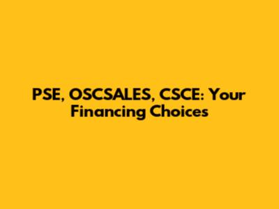 PSE, OSCSALES, CSCE: Your Financing Choices