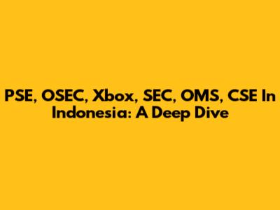 PSE, OSEC, Xbox, SEC, OMS, CSE In Indonesia: A Deep Dive