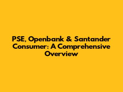 PSE, Openbank & Santander Consumer: A Comprehensive Overview