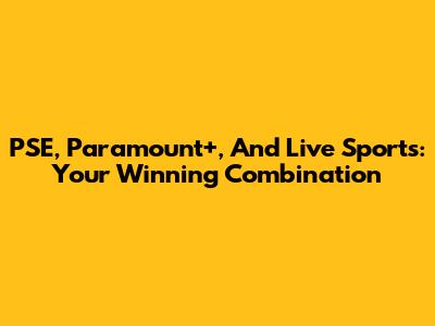 PSE, Paramount+, And Live Sports: Your Winning Combination