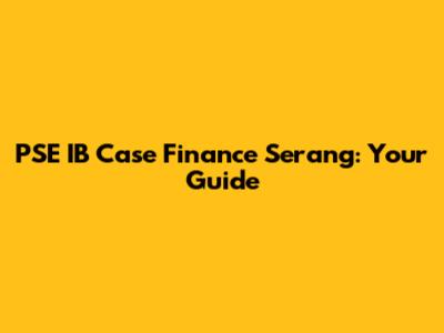 PSE IB Case Finance Serang: Your Guide