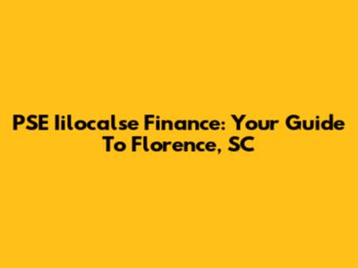 PSE Iilocalse Finance: Your Guide To Florence, SC