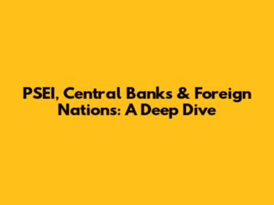 PSEI, Central Banks & Foreign Nations: A Deep Dive