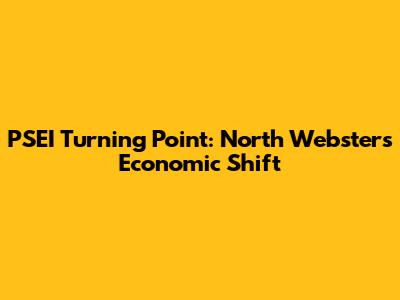 PSEI Turning Point: North Webster's Economic Shift