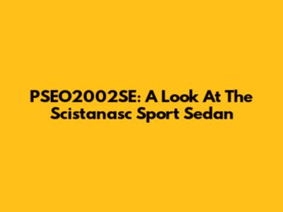 PSEO2002SE: A Look At The Scistanasc Sport Sedan