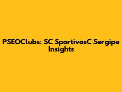 PSEOClubs: SC SportivosC Sergipe Insights