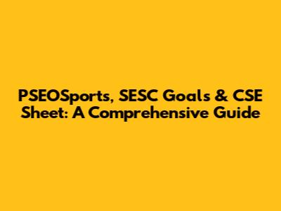 PSEOSports, SESC Goals & CSE Sheet: A Comprehensive Guide