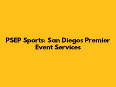 PSEP Sports: San Diego's Premier Event Services