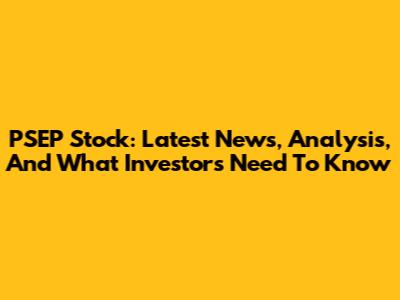PSEP Stock: Latest News, Analysis, And What Investors Need To Know