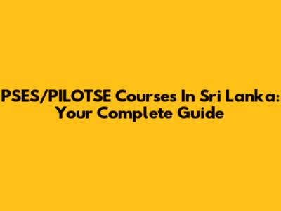 PSES/PILOTSE Courses In Sri Lanka: Your Complete Guide