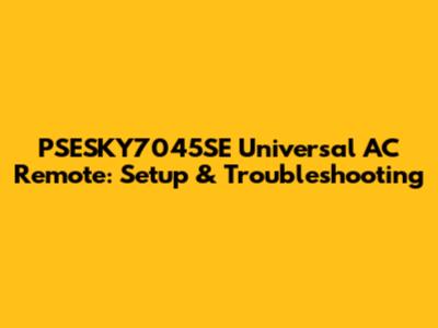 PSESKY7045SE Universal AC Remote: Setup & Troubleshooting