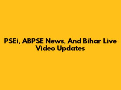 PSEi, ABPSE News, And Bihar Live Video Updates