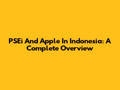 PSEi And Apple In Indonesia: A Complete Overview