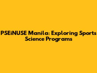 PSEiNUSE Manila: Exploring Sports Science Programs
