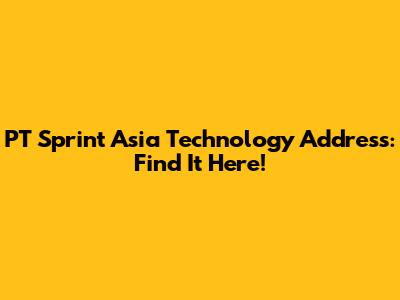 PT Sprint Asia Technology Address: Find It Here!
