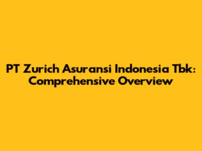 PT Zurich Asuransi Indonesia Tbk: Comprehensive Overview