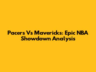 Pacers Vs Mavericks: Epic NBA Showdown Analysis