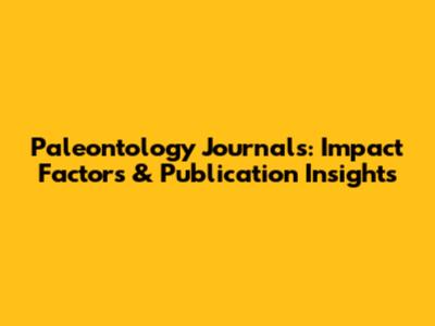 Paleontology Journals: Impact Factors & Publication Insights