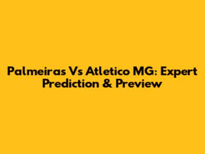 Palmeiras Vs Atletico MG: Expert Prediction & Preview