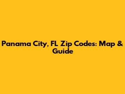 Panama City, FL Zip Codes: Map & Guide