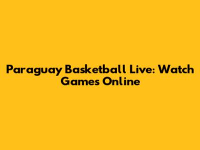 Paraguay Basketball Live: Watch Games Online