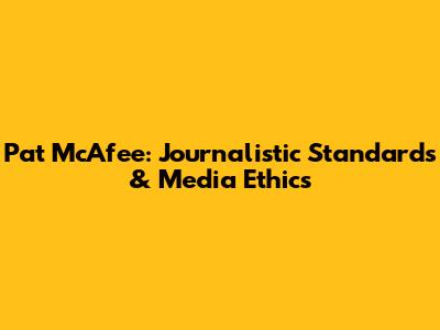 Pat McAfee: Journalistic Standards & Media Ethics