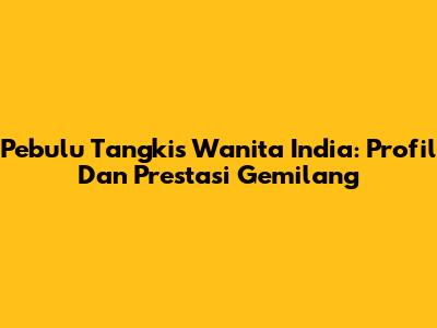 Pebulu Tangkis Wanita India: Profil Dan Prestasi Gemilang