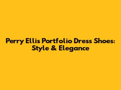 Perry Ellis Portfolio Dress Shoes: Style & Elegance