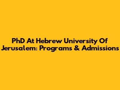 PhD At Hebrew University Of Jerusalem: Programs & Admissions