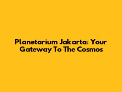 Planetarium Jakarta: Your Gateway To The Cosmos