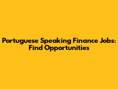 Portuguese Speaking Finance Jobs: Find Opportunities