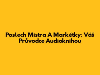 Poslech Mistra A Markétky: Váš Průvodce Audioknihou