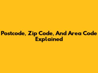 Postcode, Zip Code, And Area Code Explained