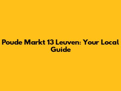 Poude Markt 13 Leuven: Your Local Guide