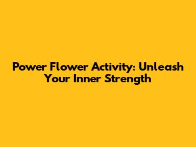 Power Flower Activity: Unleash Your Inner Strength