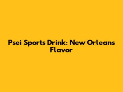 Psei Sports Drink: New Orleans Flavor
