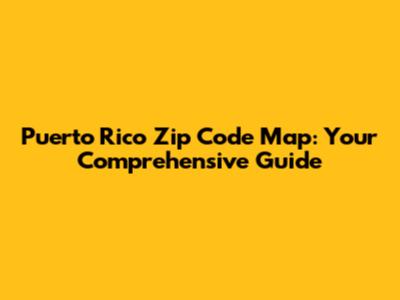 Puerto Rico Zip Code Map: Your Comprehensive Guide