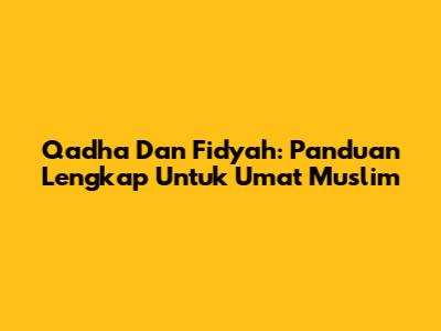 Qadha Dan Fidyah: Panduan Lengkap Untuk Umat Muslim