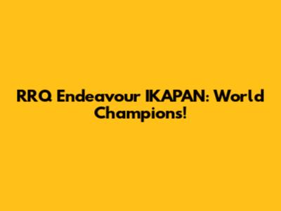 RRQ Endeavour IKAPAN: World Champions!