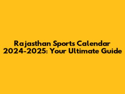 Rajasthan Sports Calendar 2024-2025: Your Ultimate Guide