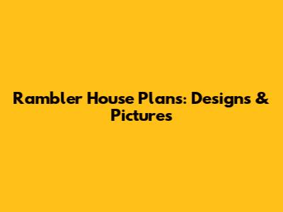 Rambler House Plans: Designs & Pictures